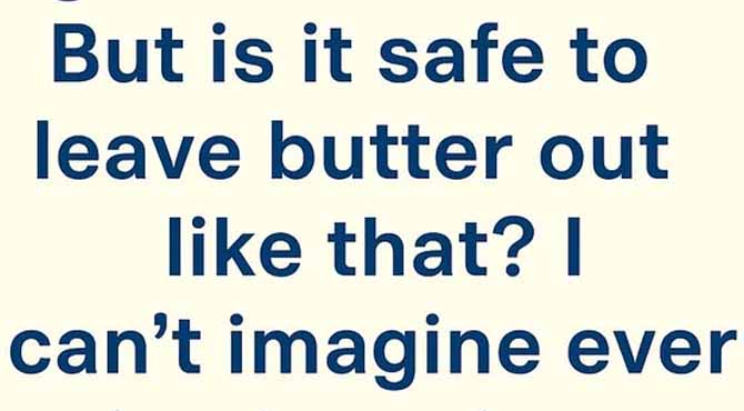 🧈 “Butter Wars: Should It Stay on the Counter or Live in the Fridge?”