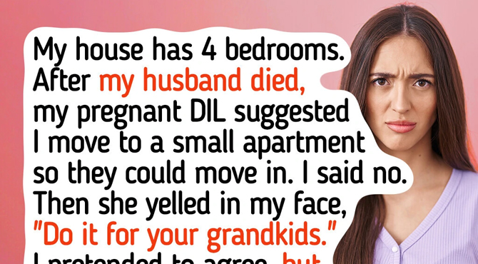 My DIL Demanded I Move Out So She Could Move in—I Had Other Plans