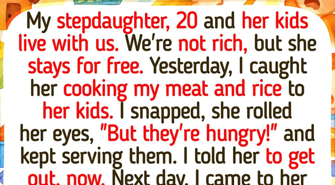My Stepdaughter Stole My Food to Feed Her Kids, I Don’t Want Her in My House Anymore